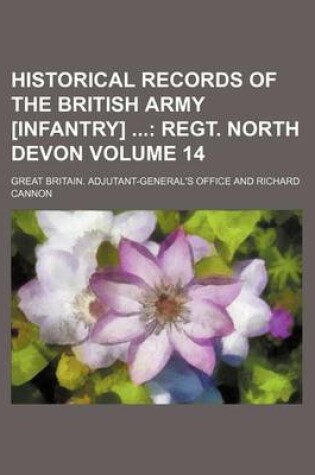 Cover of Historical Records of the British Army [Infantry] Volume 14; Regt. North Devon