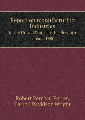 Book cover for Report on manufacturing industries in the United States at the eleventh census, 1890