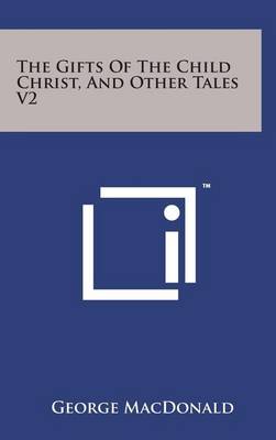 Book cover for The Gifts of the Child Christ, and Other Tales V2