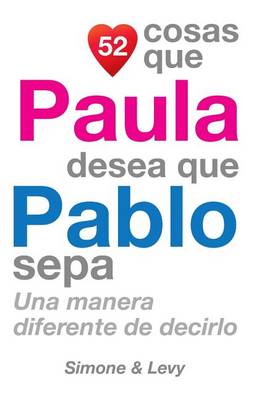 Book cover for 52 Cosas Que Paula Desea Que Pablo Sepa