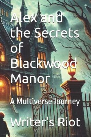 Cover of Alex and the Secrets of Blackwood Manor