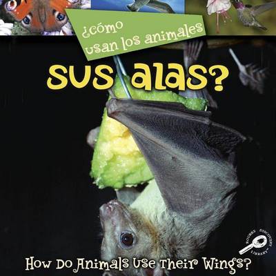 Cover of Como Usan Los Animales... Sus Alas? (Their Wings?)