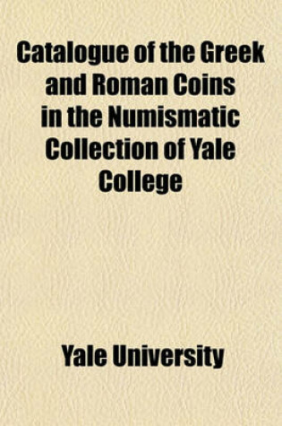Cover of Catalogue of the Greek and Roman Coins in the Numismatic Collection of Yale College