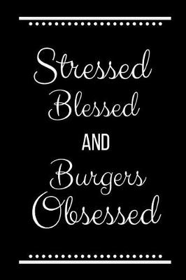 Book cover for Stressed Blessed Burgers Obsessed