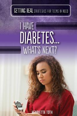 Book cover for I Have Diabetes...What's Next?