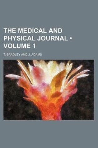 Cover of The Medical and Physical Journal (Volume 1 )