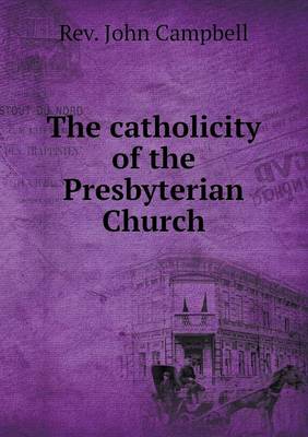 Book cover for The catholicity of the Presbyterian Church