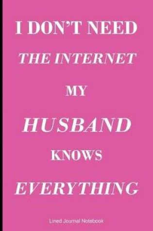 Cover of I Don't Need The Internet My Husband Knows Everything