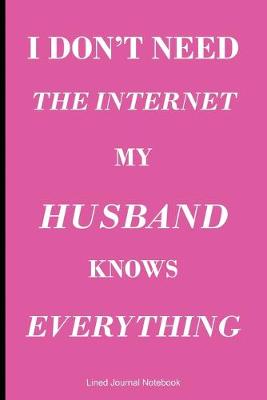Book cover for I Don't Need The Internet My Husband Knows Everything