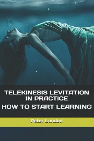 Cover of Telekinesis Levitation in Practice