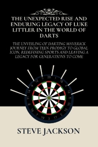 Cover of The Unexpected Rise and Enduring Legacy of Luke Littler in the World of Darts
