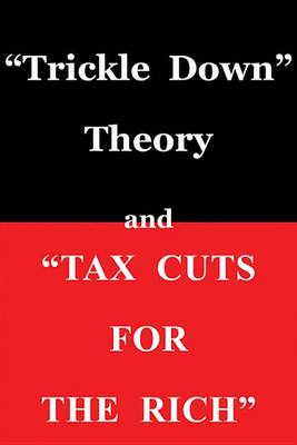 Book cover for "Trickle Down Theory" and "Tax Cuts for the Rich"