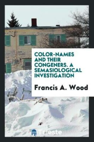 Cover of Color-Names and Their Congeners. a Semasiological Investigation