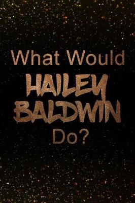 Book cover for What Would Hailey Baldwin Do?