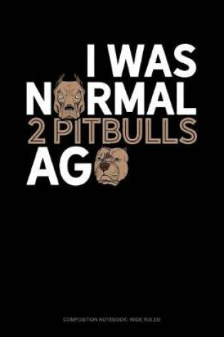 Cover of I Was Normal 2 Pitbulls Ago