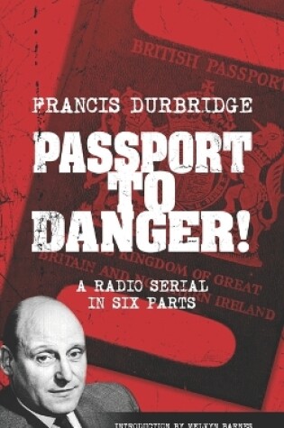 Cover of Passport To Danger! (Scripts of the six part radio serial)