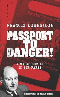 Book cover for Passport To Danger! (Scripts of the six part radio serial)