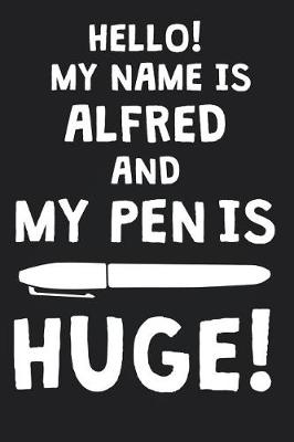 Book cover for Hello! My Name Is ALFRED And My Pen Is Huge!