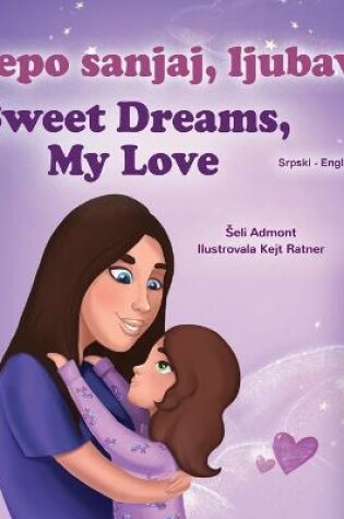 Cover of Sweet Dreams, My Love (Serbian English Bilingual Children's Book - Latin Alphabet)