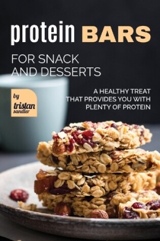 Cover of Protein Bars for Snack and Desserts