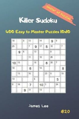 Cover of Master of Puzzles - Killer Sudoku 400 Easy to Master Puzzles 10x10 Vol. 20