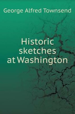 Cover of Historic sketches at Washington