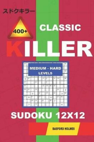 Cover of Сlassic 400 + Killer Medium - Hard levels sudoku 12 x 12