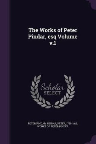 Cover of The Works of Peter Pindar, Esq Volume V.1