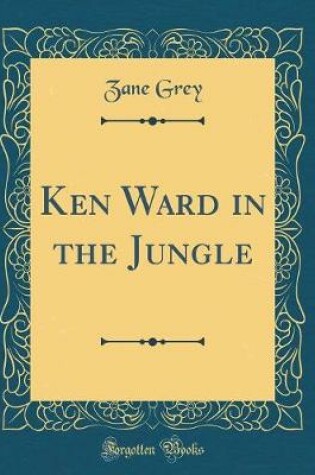 Cover of Ken Ward in the Jungle (Classic Reprint)