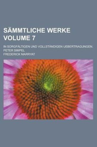 Cover of Sammtliche Werke; In Sorgfaltigen Und Vollstandigen Uebertragungen. Peter Simpel Volume 7