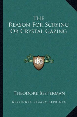 Cover of The Reason for Scrying or Crystal Gazing