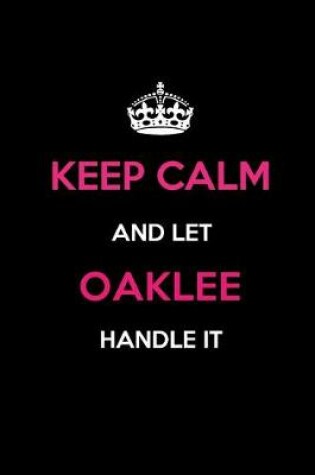 Cover of Keep Calm and Let Oaklee Handle It