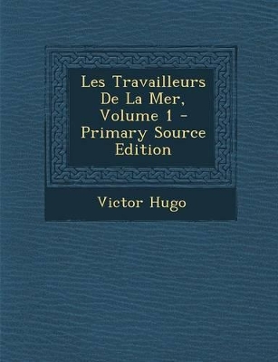 Book cover for Les Travailleurs de La Mer, Volume 1