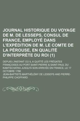 Cover of Journal Historique Du Voyage de M. de Lesseps, Consul de France, Employe Dans L'Expedition de M. Le Comte de La Perouse, En Qualite D'Interprete Du Ro