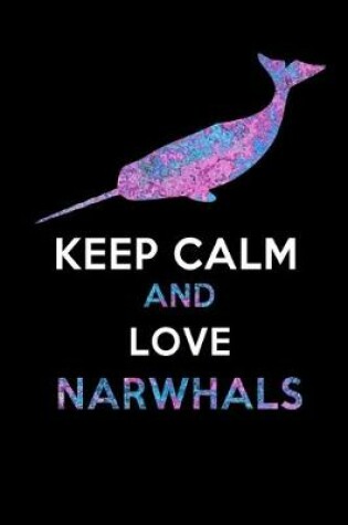 Cover of Keep Calm And Love Narwhals
