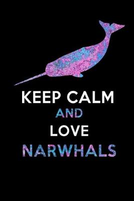 Book cover for Keep Calm And Love Narwhals