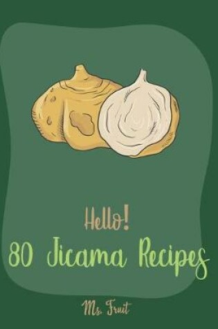 Cover of Hello! 80 Jicama Recipes