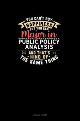 Cover of You Can't Buy Happiness But You Can Major In Public Policy Analysis and That's Kind Of The Same Thing