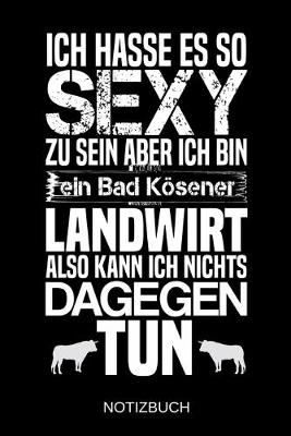 Book cover for Ich hasse es so sexy zu sein aber ich bin ein Bad Koesener Landwirt also kann ich nichts dagegen tun