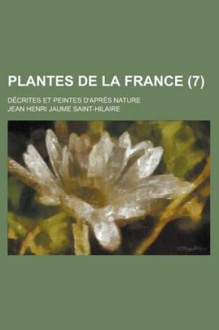 Cover of Plantes de La France; Decrites Et Peintes D'Apres Nature (7 )