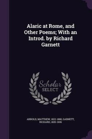 Cover of Alaric at Rome, and Other Poems; With an Introd. by Richard Garnett