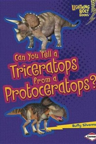 Cover of Can You Tell a Triceratops from a Protoceratops?