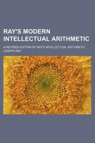 Cover of Ray's Modern Intellectual Arithmetic; A Revised Edition of Ray's Intellectual Arithmetic