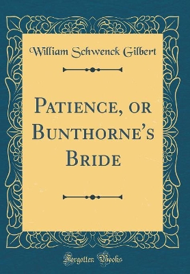 Book cover for Patience, or Bunthorne's Bride (Classic Reprint)