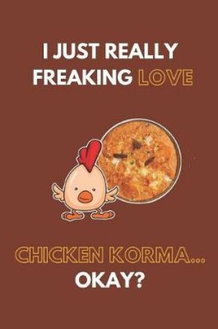 Cover of I Just Really Freaking Love Chicken Korma... Okay?