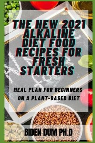 Cover of The New 2021 Alkaline Diet Food Recipes for Fresh Starters