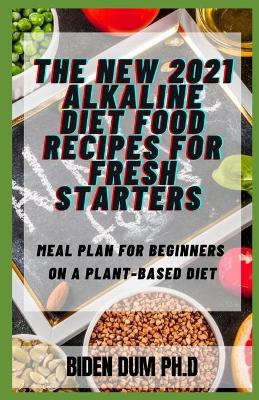 Book cover for The New 2021 Alkaline Diet Food Recipes for Fresh Starters