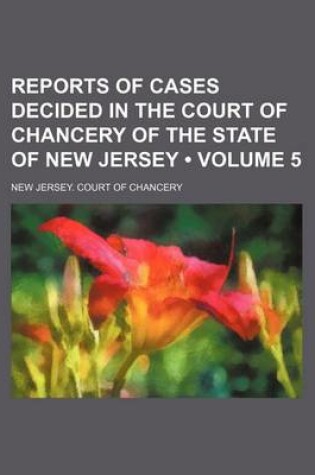 Cover of Reports of Cases Decided in the Court of Chancery of the State of New Jersey (Volume 5)