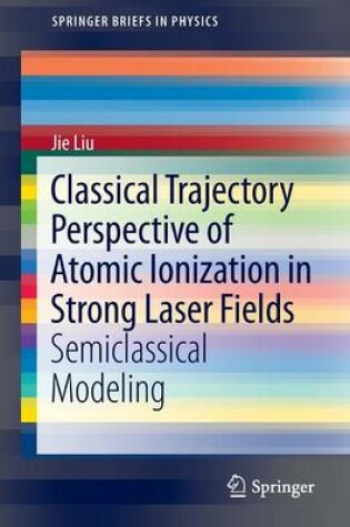 Cover of Classical Trajectory Perspective of Atomic Ionization in Strong Laser Fields