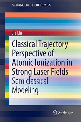 Book cover for Classical Trajectory Perspective of Atomic Ionization in Strong Laser Fields